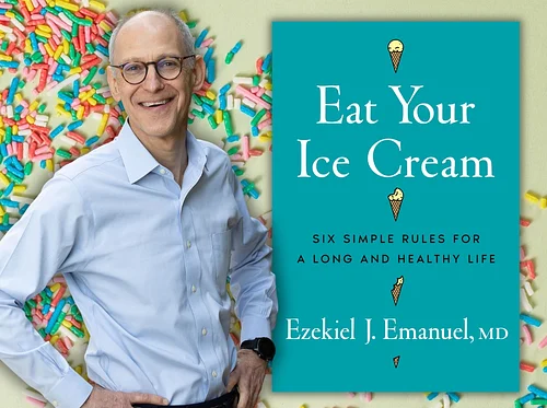 Eat Your Ice Cream: A Compassionate and Humorous Roadmap to Wellbeing with Dr. Ezekiel J. Emanuel (Virtual)