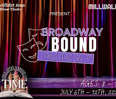 Broadway Bound Theatre Camp Presented by the Wohlfahrt Haus Dinner Theatre and Millwald Theatre