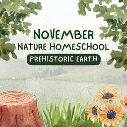 Nature Homeschool November – Prehistoric Earth