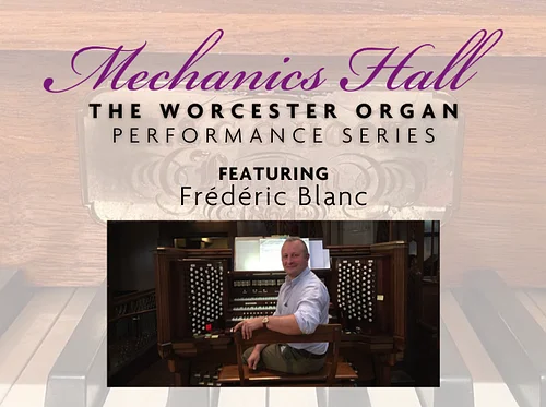 The Worcester Organ Performance Series featuring Frédéric Blanc