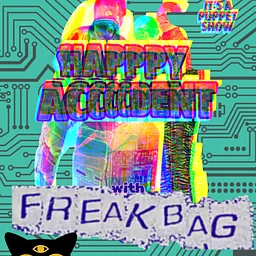 Happpy Accccident + Freakbag