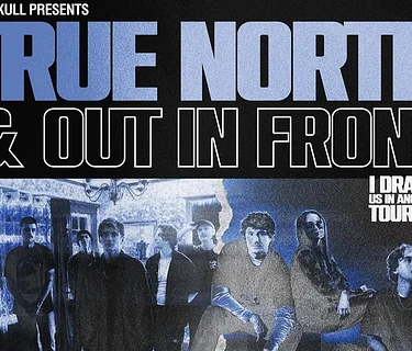 TRUE NORTH & OUT IN FRONT - I Dragged Us In Another Life Tour 2026 plus Pinknoise