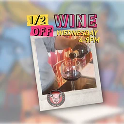1/2 off Wine Wednesday at Pig Pounder