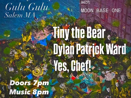 5/29/26 at Gulu Gulu Cafe: Tiny the Bear, Dylan Patrick Ward, Yes, Chef!