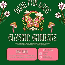 JERRY GARCIA'S BIRTHDAY CELEBRATION WITH DEAD FOR LOVE @ ELYSIAN GARDENS