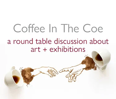 Coffee In The Coe: Art + Exhibitions Round-table Discussion with Clarissa