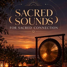 Sacred Sounds for Sacred Connection