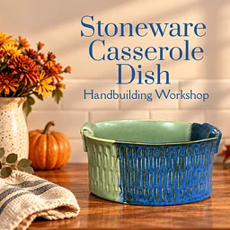 Stoneware Casserole Dish: Handbuilding Workshop