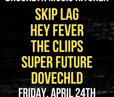 Skip Lag / hey fever / The Cliips / SuperFuture / DOVECHLD