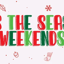 'Tis the Season Weekends
