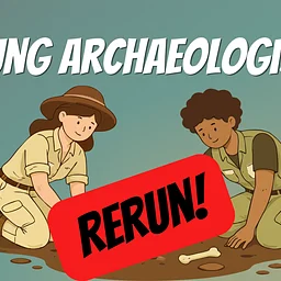Young Archaeologists (Rerun from summer!)