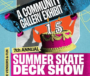 7th Annual Summer Skate Deck Show AND 15th BIRTHDAY PARTY!