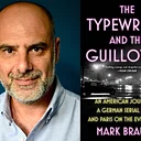 Mark Braude, The Typewriter and the Guillotine: An American Journalist, a German Serial Killer, and Paris on the Eve of WWII