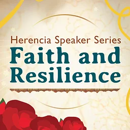 Herencia Speaker Series: Faith and Resilience