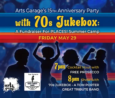 Arts Garage’s 15th Anniversary Party with 70s Jukebox: A fundraiser for PLACES! Summer Camp