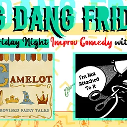 Big Dang Friday featuring I’m Camelot and I’m Not Attached To It