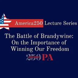 The Battle of Brandywine: On the Importance of Winning Our Freedom
