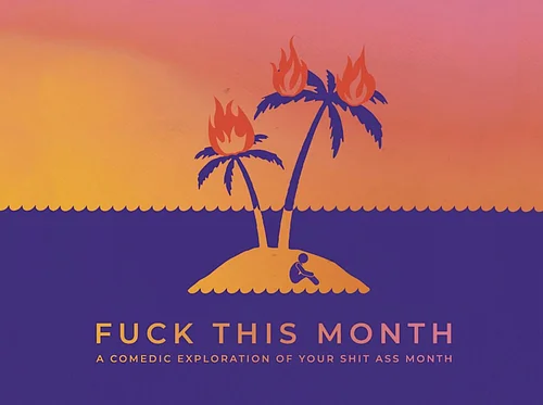 Fuck This Month (IN-PERSON & LIVESTREAM)