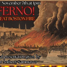 AUTHOR TALK: Anthony Sammarco “Inferno: Exploring the Great Boston Fire “