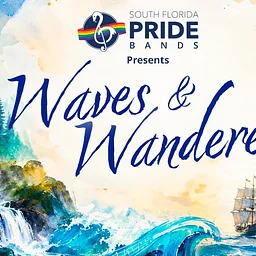 The South Florida Pride Concert Band: Waves and Wanderers