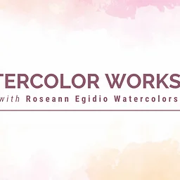 Watercolor Workshop with Roseann Egidio Watercolor