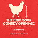 THE BIRD SOUP COMEDY OPEN MIC