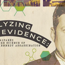Analyzing the Evidence: Luis Alvarez and the Science of the Kennedy Assassination