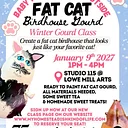 Baby It’s Cooooooooold Outside Fat Cat Birdhouse Gourd Class