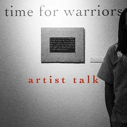 time for warriors, artist talk