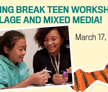 Spring Break Teen Workshop | Collage and Mixed Media!