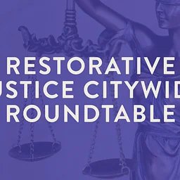 Restorative Justice initiative’s Citywide Roundtable on Restorative Approaches