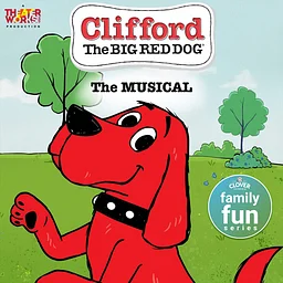 Clover Sonoma Family Fun Series: Clifford The Big Red Dog The Musical by TheaterWorksUSA