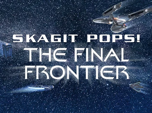 Skagit Pops: The Final Frontier