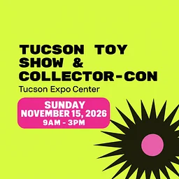 Tucson Toy Show & Collector-Con Winter Edition