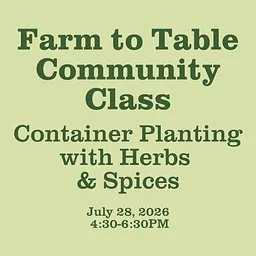Farm to Table Community Class: Container Planting with Herbs & Spices