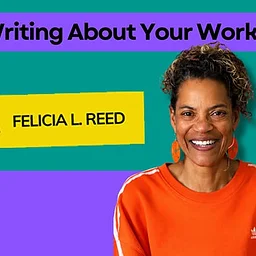 Writing About Your Work: Artist Statements, Bios, and Proposals with Felicia L. Reed