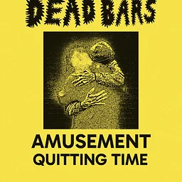 Dead Bars//Amusement//Quitting Time