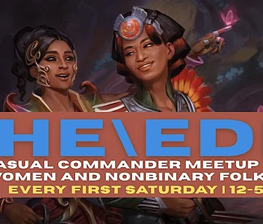 SHE\EDH: A Casual Commander Meetup for Women & Non-Binary Folks