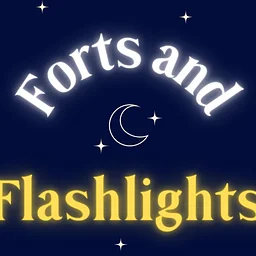 Forts and Flashlights