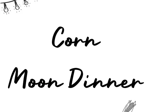 Corn Moon Dinner