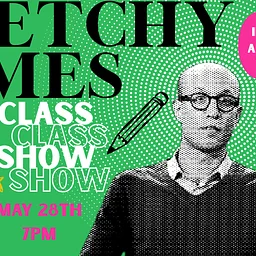 Class Show - Sketchy Times (Skunk Room)