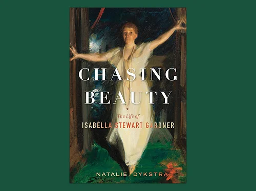 Book Discussion: Chasing Beauty: The Life of Isabella Stewart Gardner by Natalie Dysktra