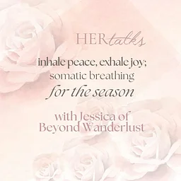 HER TALKS | Inhale Peace, Exhale Joy: Somatic Breathing for the Season