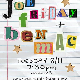 Joe Friday & Ben Mac (Sponsored by Dome City)