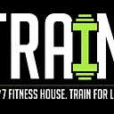 TRAIN. 24/7 Fitness House