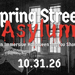SPRING STREET ASYLUM  – An Immersive Halloween Improv Show