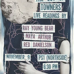 The Out of Towners; Live Readings by Ray Young Bear// Maya Arthur// Red Danielson