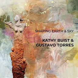 Shaping Earth & Sky: Kathy Buist & Gustavo Torres