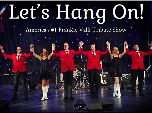 LET’S HANG ON! FRANKIE VALLI TRIBUTE