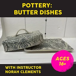 Wednesday 11/4, 6-8pm, Pottery: Butter Dishes